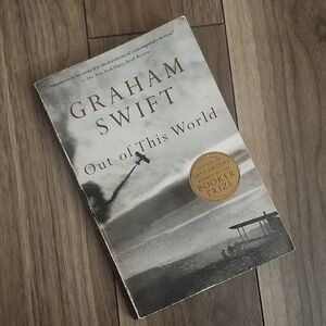 🔥Out Of This World, Novel By Graham Swift